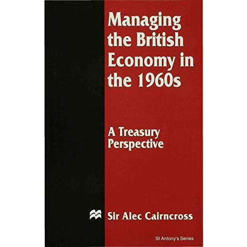 Managing the British Economy in the 1960s: A Treasury Perspective [Hardcover]