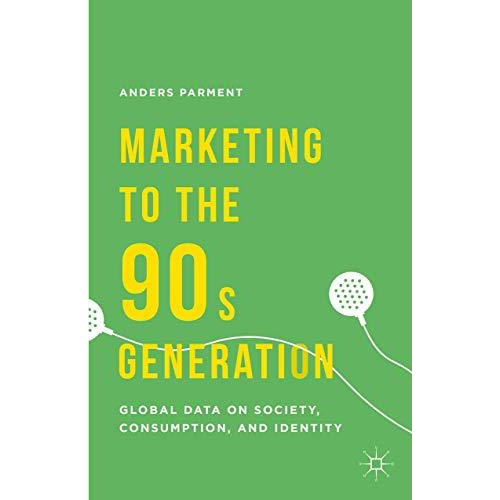 Marketing to the 90s Generation: Global Data on Society, Consumption, and Identi [Hardcover]