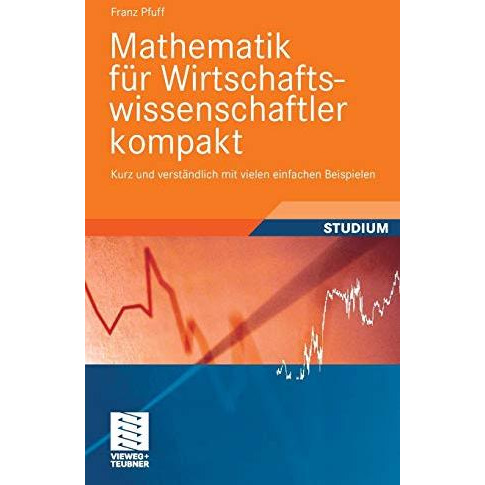 Mathematik f?r Wirtschaftswissenschaftler kompakt: Kurz und verst?ndlich mit vie [Paperback]