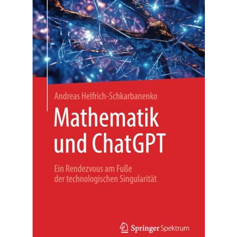 Mathematik und ChatGPT: Ein Rendezvous am Fu?e der technologischen Singularit?t [Paperback]