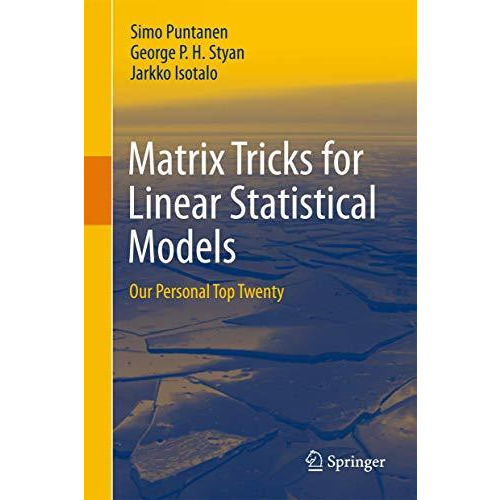 Matrix Tricks for Linear Statistical Models: Our Personal Top Twenty [Hardcover]