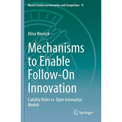 Mechanisms to Enable Follow-On Innovation: Liability Rules vs. Open Innovation M [Paperback]