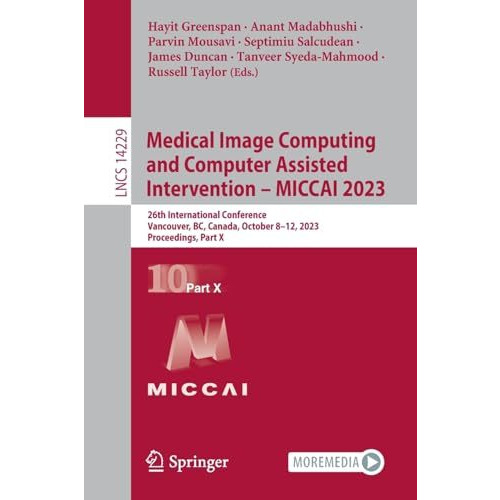 Medical Image Computing and Computer Assisted Intervention  MICCAI 2023: 26th I [Paperback]