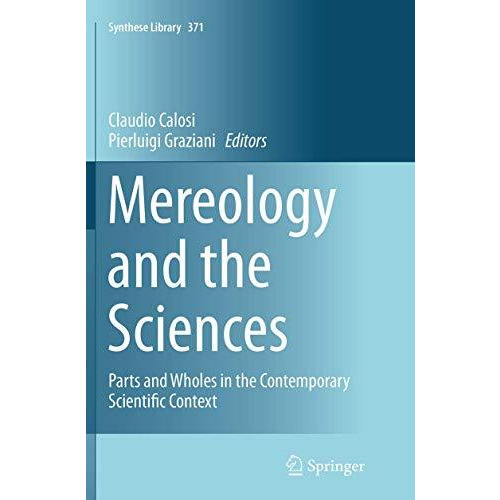 Mereology and the Sciences: Parts and Wholes in the Contemporary Scientific Cont [Paperback]