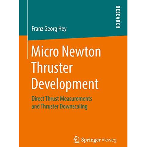 Micro Newton Thruster Development: Direct Thrust Measurements and Thruster Downs [Hardcover]