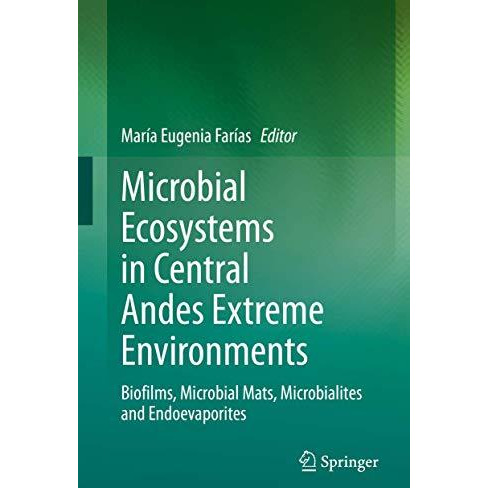 Microbial Ecosystems in Central Andes Extreme Environments: Biofilms, Microbial  [Hardcover]