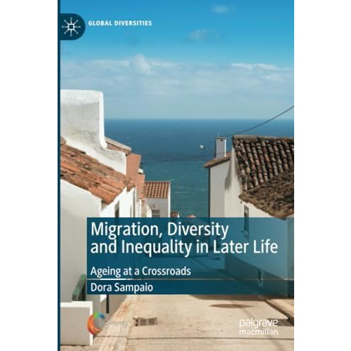 Migration, Diversity and Inequality in Later Life: Ageing at a Crossroads [Paperback]