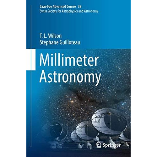 Millimeter Astronomy: Saas-Fee Advanced Course 38. Swiss Society for Astrophysic [Hardcover]