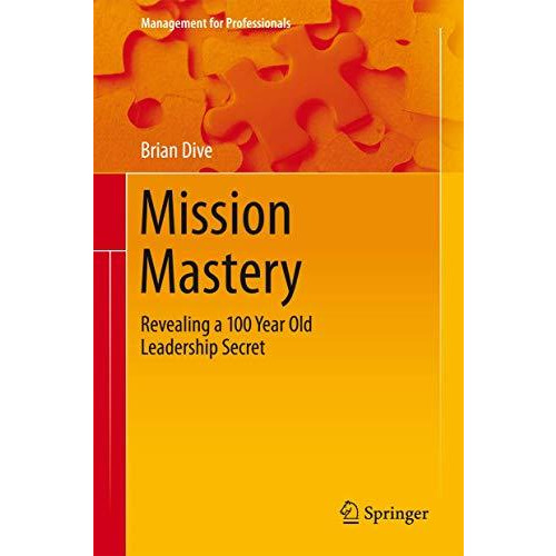 Mission Mastery: Revealing a 100 Year Old Leadership Secret [Hardcover]