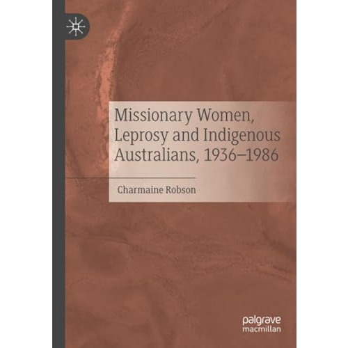 Missionary Women, Leprosy and Indigenous Australians, 19361986 [Paperback]