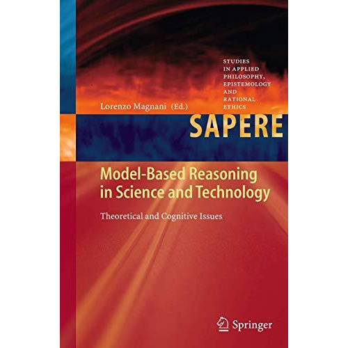 Model-Based Reasoning in Science and Technology: Theoretical and Cognitive Issue [Paperback]