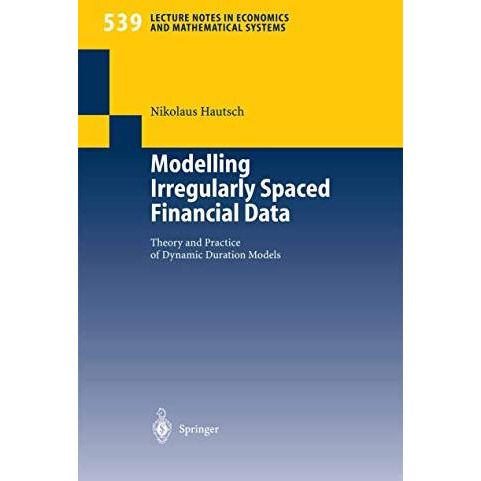 Modelling Irregularly Spaced Financial Data: Theory and Practice of Dynamic Dura [Paperback]