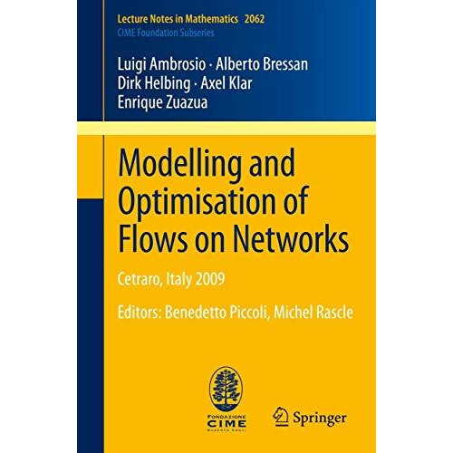 Modelling and Optimisation of Flows on Networks: Cetraro, Italy 2009, Editors: B [Paperback]