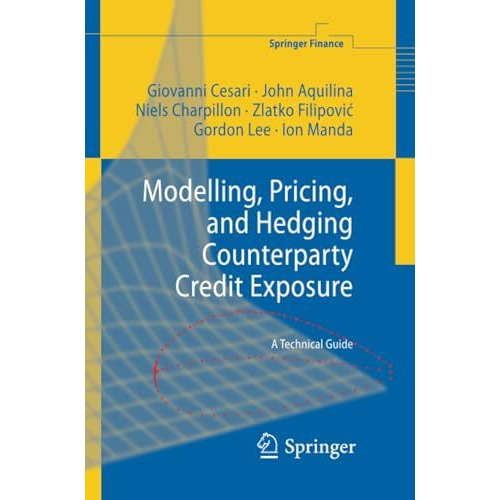 Modelling, Pricing, and Hedging Counterparty Credit Exposure: A Technical Guide [Paperback]