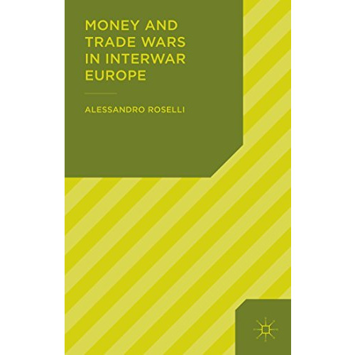 Money and Trade Wars in Interwar Europe [Hardcover]