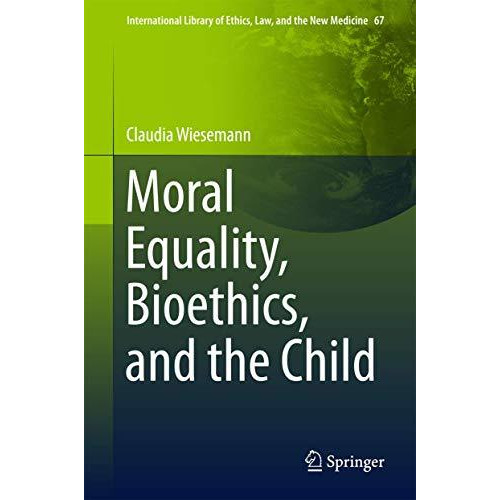 Moral Equality, Bioethics, and the Child [Hardcover]