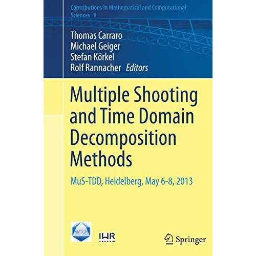 Multiple Shooting and Time Domain Decomposition Methods: MuS-TDD, Heidelberg, Ma [Paperback]