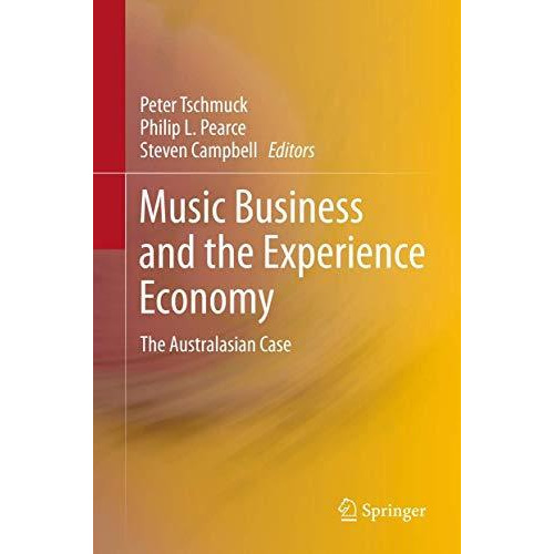 Music Business and the Experience Economy: The Australasian Case [Hardcover]