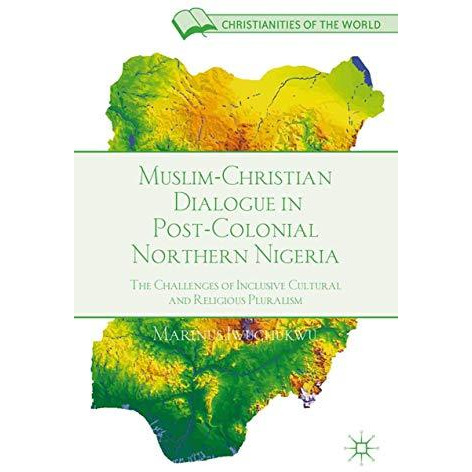 Muslim-Christian Dialogue in Post-Colonial Northern Nigeria: The Challenges of I [Paperback]