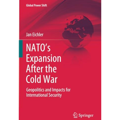 NATOs Expansion After the Cold War: Geopolitics and Impacts for International S [Paperback]