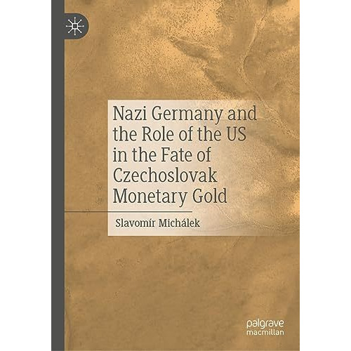 Nazi Germany and the Role of the US in the Fate of Czechoslovak Monetary Gold [Hardcover]