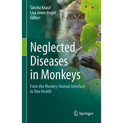 Neglected Diseases in Monkeys: From the Monkey-Human Interface to One Health [Hardcover]