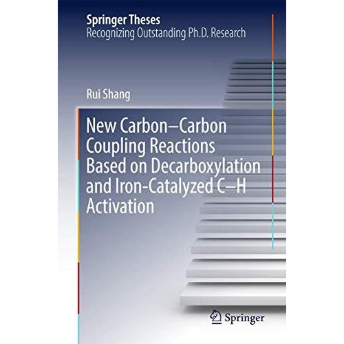 New CarbonCarbon Coupling Reactions Based on Decarboxylation and Iron-Catalyzed [Hardcover]