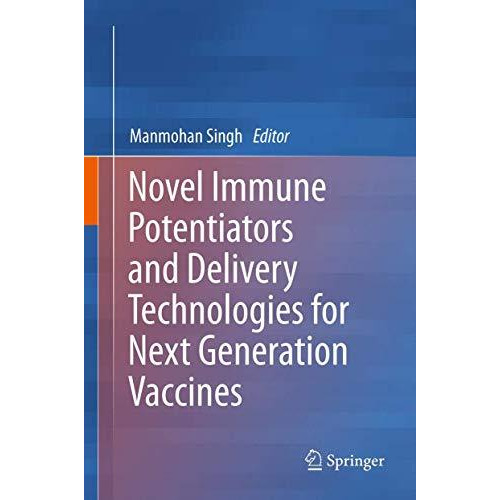 Novel Immune Potentiators and Delivery Technologies for Next Generation Vaccines [Hardcover]