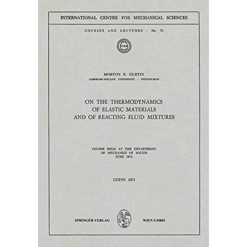 On the Thermodynamics of Elastic Materials and of Reacting Fluid Mixtures: Cours [Paperback]