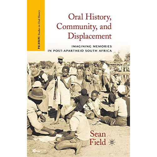 Oral History, Community, and Displacement: Imagining Memories in Post-Apartheid  [Paperback]