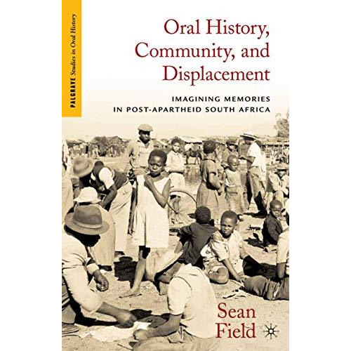 Oral History, Community, and Displacement: Imagining Memories in Post-Apartheid  [Hardcover]