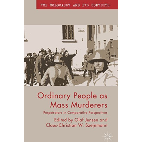 Ordinary People as Mass Murderers: Perpetrators in Comparative Perspectives [Paperback]