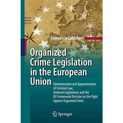 Organized Crime Legislation in the European Union: Harmonization and Approximati [Paperback]