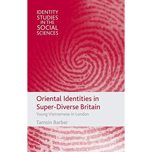 Oriental Identities in Super-Diverse Britain: Young Vietnamese in London [Hardcover]