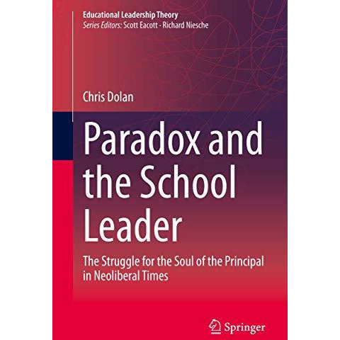 Paradox and the School Leader: The Struggle for the Soul of the Principal in Neo [Hardcover]