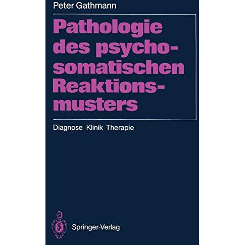 Pathologie des psychosomatischen Reaktionsmusters: Diagnose ? Klinik ? Therapie [Paperback]