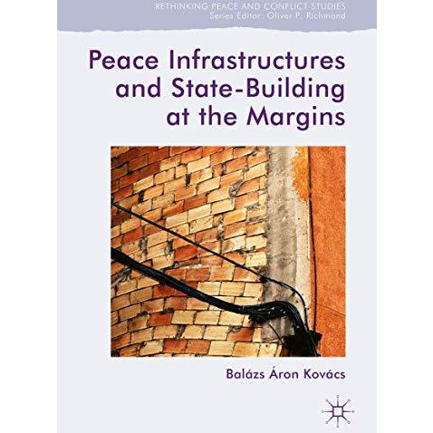 Peace Infrastructures and State-Building at the Margins [Hardcover]