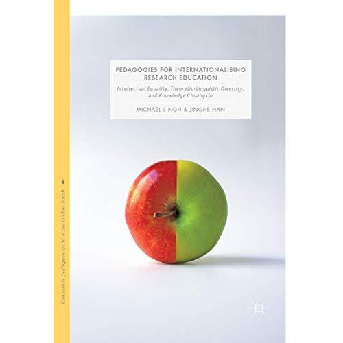 Pedagogies for Internationalising Research Education: Intellectual equality, the [Paperback]