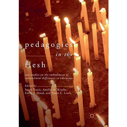 Pedagogies in the Flesh: Case Studies on the Embodiment of Sociocultural Differe [Paperback]