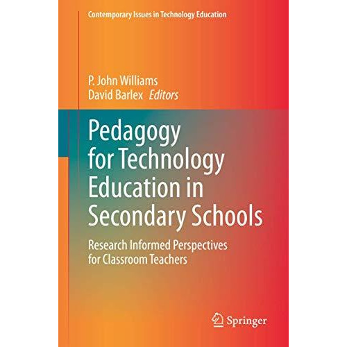 Pedagogy for Technology Education in Secondary Schools: Research Informed Perspe [Hardcover]