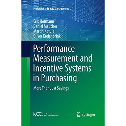 Performance Measurement and Incentive Systems in Purchasing: More Than Just Savi [Paperback]