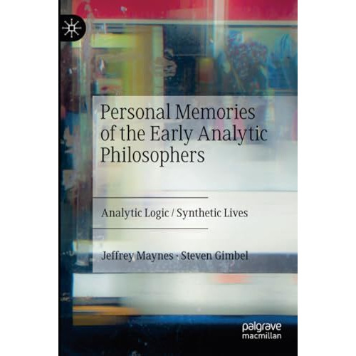 Personal Memories of the Early Analytic Philosophers: Analytic Logic / Synthetic [Paperback]