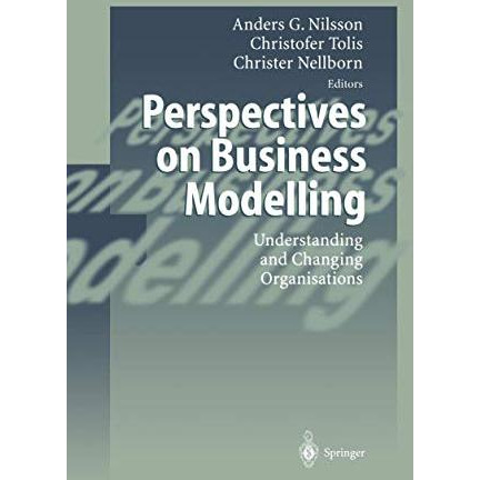 Perspectives on Business Modelling: Understanding and Changing Organisations [Hardcover]