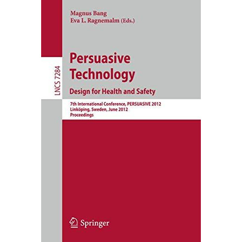 Persuasive Technology: Design for Health and Safety: 7th International Conferenc [Paperback]