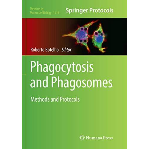 Phagocytosis and Phagosomes: Methods and Protocols [Paperback]