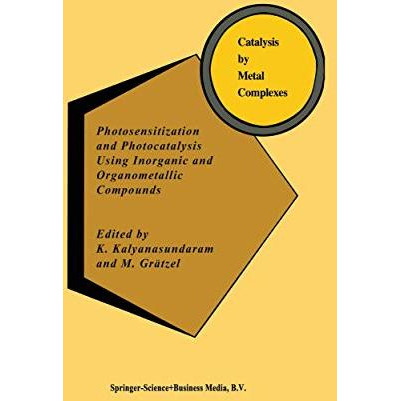 Photosensitization and Photocatalysis Using Inorganic and Organometallic Compoun [Hardcover]