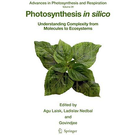 Photosynthesis in silico: Understanding Complexity from Molecules to Ecosystems [Hardcover]