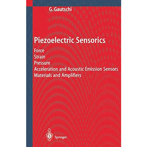 Piezoelectric Sensorics: Force Strain Pressure Acceleration and Acoustic Emissio [Paperback]