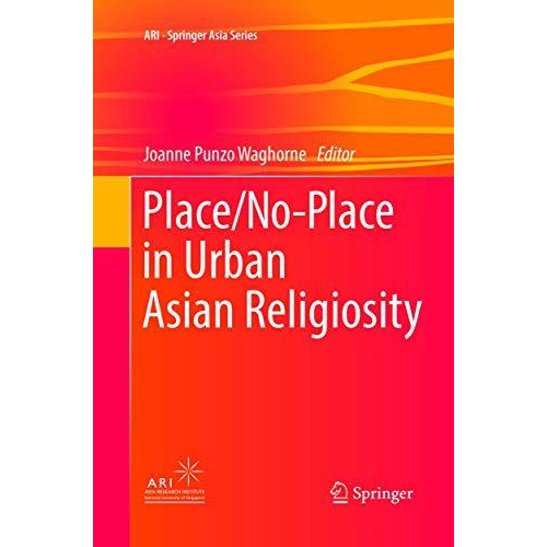 Place/No-Place in Urban Asian Religiosity [Paperback]