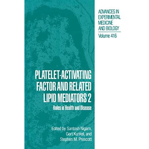 Platelet-Activating Factor and Related Lipid Mediators 2: Roles in Health and Di [Hardcover]